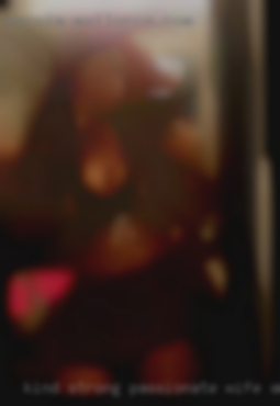 Kind, wife swapping strong, passionate, funny, sexy.
